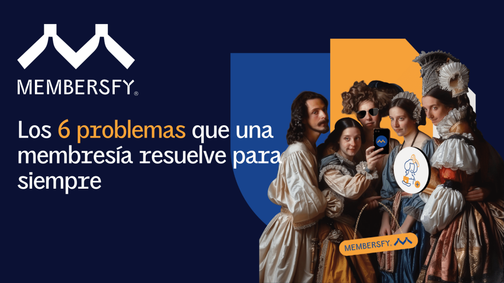 Los 6 problemas que una membresía resuelve para siempre