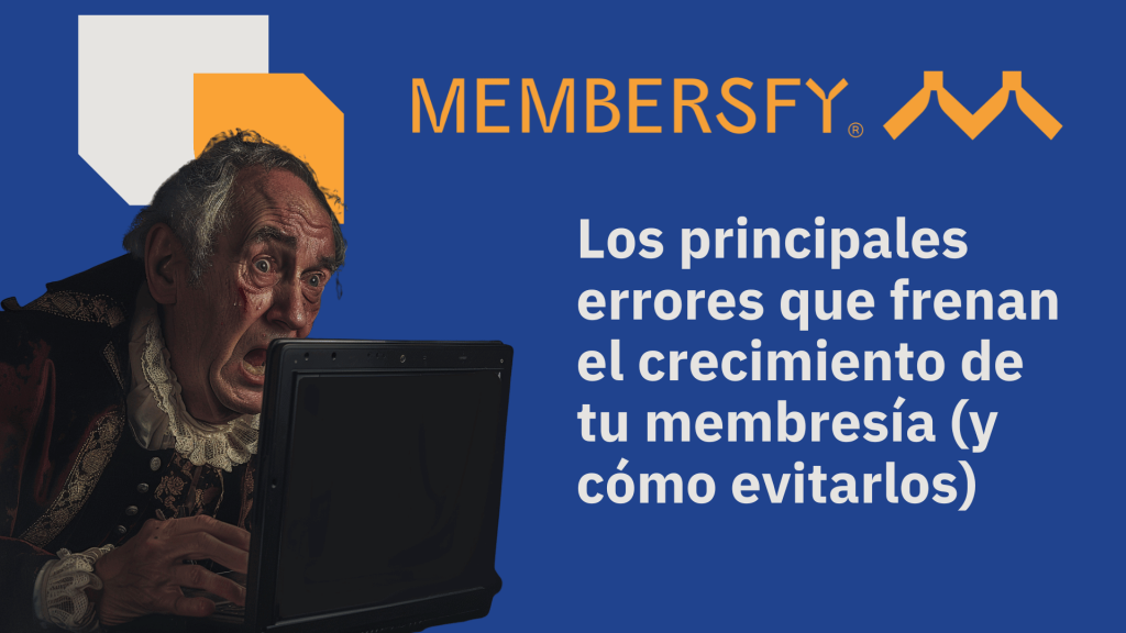 errores que frenan el crecimiento de tu membresía