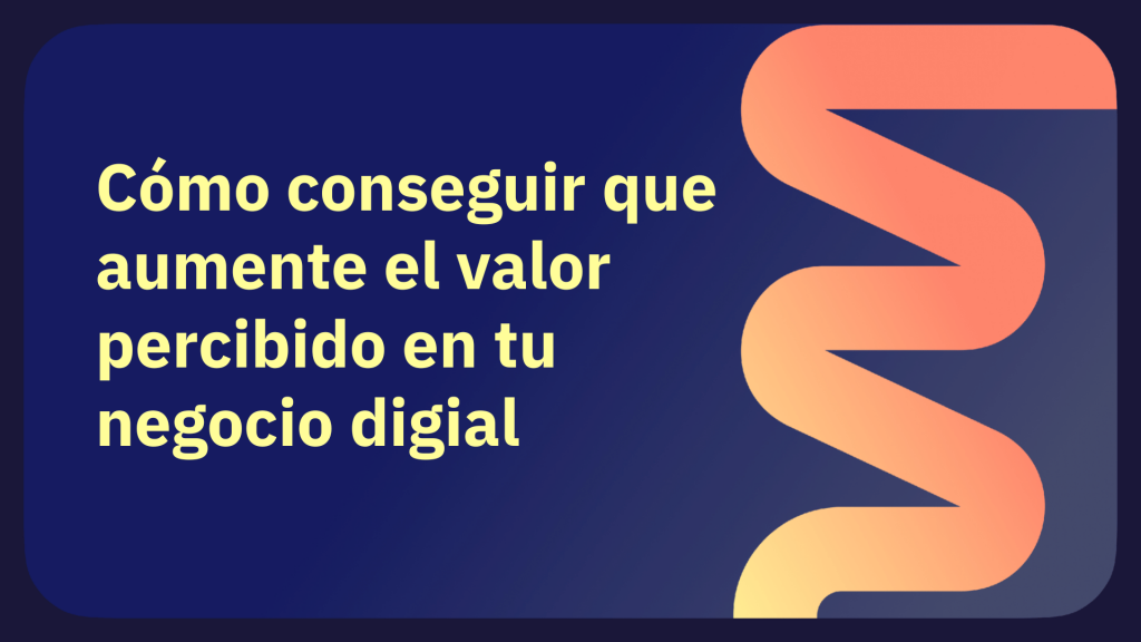 Cómo conseguir que aumente el valor percibido en membresías